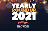 Babylons in 2021: A Yearly Review