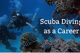 Alternate Careers — Making Career in Scuba Diving