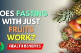 fruit fasting benefits, spiritual benefits of fruit fasting, fruit juice fasting benefits, are fruit fasts healthy, does fruit fasting work, what to eat during fruit fasting, is fruit good for fasting, what are the benefits of fruit fasting, when your fasting can you eat fruit, which fruit is best for fasting, is fruit fasting good for you, what are the benefits of a fruit fast, 7 day fruit fast benefits, what does a fruit fast do, 3 day fruit fast benefits, health benefits of fruit fasting