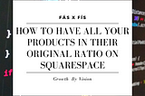 How to have all your products in their original Ratio on Squarespace