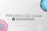 FTM Alerts Q&A — RECAP