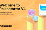 Welcome to Polkastarter V4 — the New Upgraded Polkastarter Experience