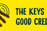 The Keys to Good Credit