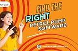 How to Find the Right PETROL PUMP SOFTWARE for Your Businesses?