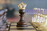 Content Is King (Of SEO)