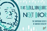 “The Millionaire Next Door: The Surprising Secrets of America’s Wealthy” by Thomas J.