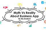 Myth Vs Reality- Clearing Misunderstandings About Business Apps For SME