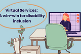 Title: Virtual Services: A win win for social inclusion — image of an office with a person online on a laptop which sits on a desk.