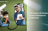 The Impact of Contact Center Solutions in Healthcare