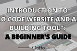 Introducing You To The No-Code Website and App Building: A Beginner’s Guide, Qafto