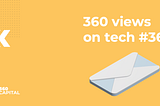 360 views on tech #36