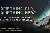 Something Old, Something New: El Ali Meteorite Surprises Science With New Minerals