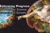 Embracing Progress: The Case for Science Education in Schools