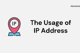 The usage of IP Address