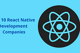 Top React Native Development Companies