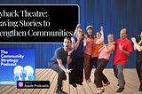 Playback Theatre: Weaving Stories to Strengthen Communities