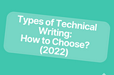 Types of Technical Writing: How to Choose? (2022)
