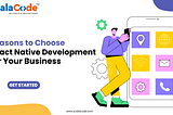 Reasons to Choose React Native Development For Your Business