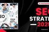 SEO Strategy 2025
