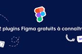 12 plugins Figma gratuits à connaître (et à installer)