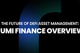 The Future of DeFi Asset Management — Rumi Finance Overview