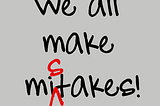 Making Mistake is good or bad?