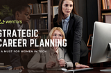 Strategic Career Planning: A Must for Women in Tech