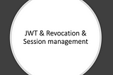Use JWT & Revocation & Session Management