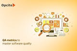 QA metrics for software quality_Opcito Technologies Pvt Ltd