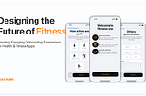 Fitness One: Creating an Engaging Onboarding Experience for Health & Fitness Apps