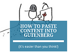 How to Easily Paste Content into Gutenberg