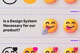 Is a Design System Necessary for our product? 🤔