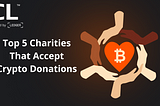 Top 5 Charities That Accept Crypto Donations