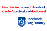 Unauthorized access to Facebook creator’s professional dashboard