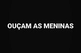 OUÇAM AS MENINAS