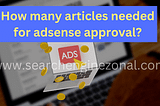 How many article I have to post to get google adsense approval