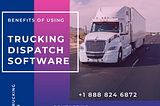 Benefits of Using Trucking Dispatch Software