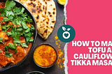 Cauliflower and Tofu Tikka Masala