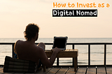 How to Invest as a Digital Nomad