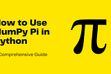 How to Use NumPy Pi in Python: A Comprehensive Guide