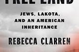 Our Bodies Are Maps: Contemplation on Rebecca Clarren’s The Cost of Free Land