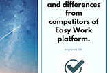 The key features and differences from competitors of Easy Work platform.