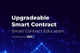 Upgradeable Smart Contract