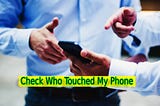 How to Check Who Touched My Phone — Best App For Mobile Security