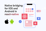 Bridging for iOS and Android in react-native
