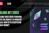 Solana takes over Ethereum with the highest 24-hour NFT sales: how is its ecosystem really doing?
