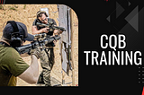 Master Close Quarters Battle (CQB) Techniques with Expert Training