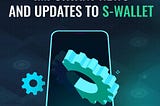 THE CURRENT NEW AND UPDATES FROM S-WALLET ECOSYSTEM