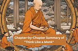 Chapter-by-Chapter Summary of “Think Like a Monk” by Jay Shetty.