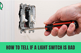 Light Switch Repair: How to Tell if a Light Switch is Bad